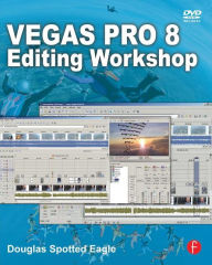 Title: Vegas Pro 8 Editing Workshop / Edition 1, Author: Douglas Spotted Eagle