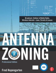 Title: Antenna Zoning: Broadcast, Cellular & Mobile Radio, Wireless Internet- Laws, Permits & Leases / Edition 1, Author: Fred Hopengarten