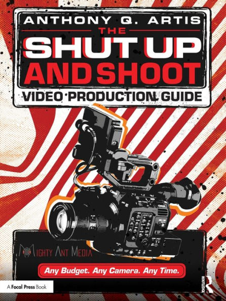 The Shut Up and Shoot Video Production Guide: A Down & Dirty DV