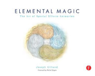 Title: Elemental Magic, Volume I: The Art of Special Effects Animation / Edition 1, Author: Joseph Gilland
