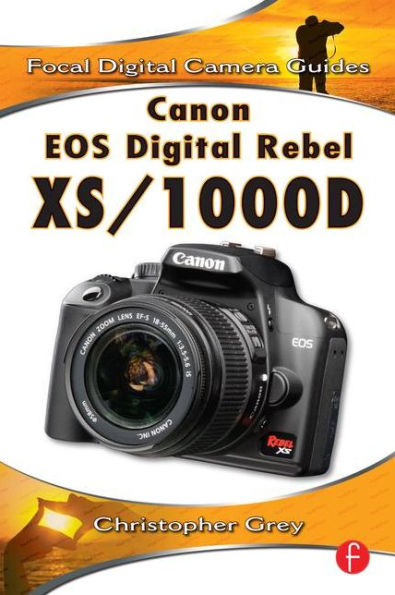 Canon EOS Digital Rebel XS/1000D: Focal Digital Camera Guides