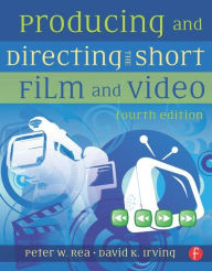 Title: Producing and Directing the Short Film and Video / Edition 4, Author: Peter W. Rea