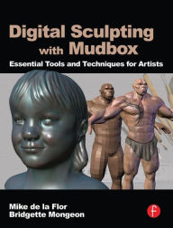 Title: Digital Sculpting with Mudbox: Essential Tools and Techniques for Artists / Edition 1, Author: Mike de la Flor