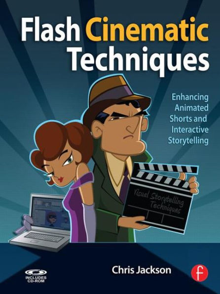 Flash Cinematic Techniques: Enhancing Animated Shorts and Interactive Storytelling / Edition 1