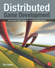 Title: Distributed Game Development: Harnessing Global Talent to Create Winning Games / Edition 1, Author: Tim Fields