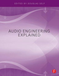 Title: Audio Engineering Explained / Edition 1, Author: Douglas Self