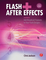 Title: Flash + After Effects: Add Broadcast Features to Your Flash Designs / Edition 2, Author: Chris Jackson