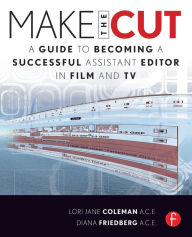 Title: Make the Cut: A Guide to Becoming a Successful Assistant Editor in Film and TV / Edition 1, Author: Lori Coleman