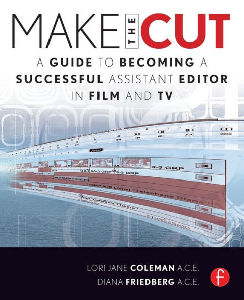 Make the Cut: A Guide to Becoming a Successful Assistant Editor in Film and TV / Edition 1