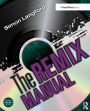 The Remix Manual: The Art and Science of Dance Music Remixing with Logic