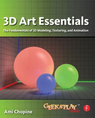 Title: 3D Art Essentials: The Fundamentals of 3D Modeling, Texturing, and Animation / Edition 1, Author: Ami Chopine