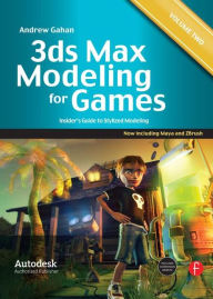 Title: 3ds Max Modeling for Games: Volume II: Insider's Guide to Stylized Modeling, Author: Andrew Gahan