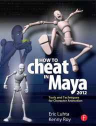Title: How to Cheat in Maya 2012: Tools and Techniques for Character Animation / Edition 1, Author: Eric Luhta