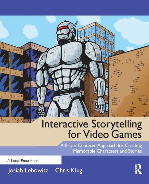 Interactive Storytelling for Video Games: A Player-Centered Approach to Creating Memorable Characters and Stories