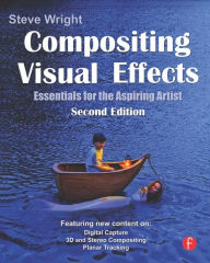 Title: Compositing Visual Effects: Essentials for the Aspiring Artist / Edition 2, Author: Steve Wright