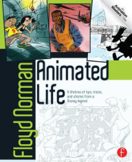 Title: Animated Life: A Lifetime of tips, tricks, techniques and stories from an animation Legend, Author: Floyd Norman