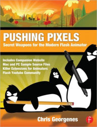 Title: Pushing Pixels: Secret Weapons for the Modern Flash Animator, Author: Chris Georgenes