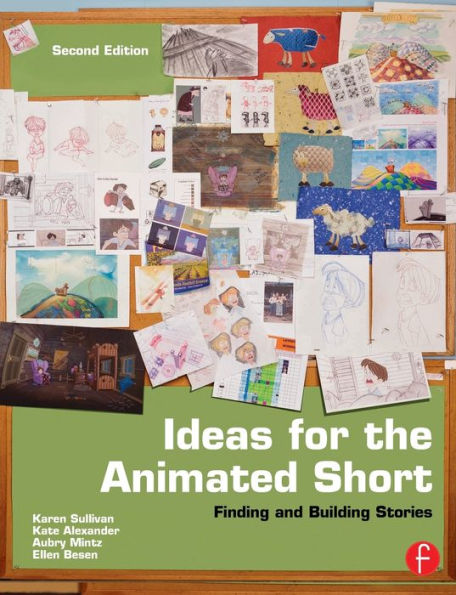 Ideas for the Animated Short: Finding and Building Stories / Edition 2