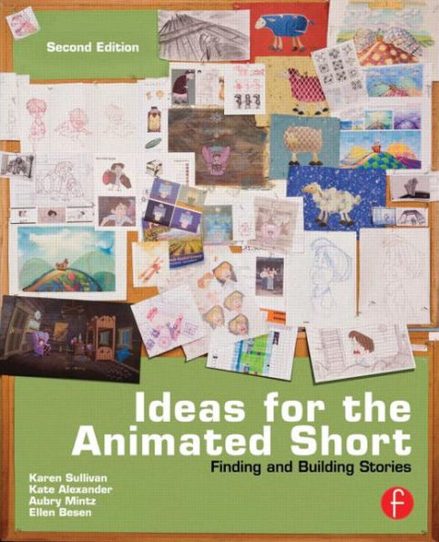 Ideas for the Animated Short: Finding and Building Stories / Edition 2
