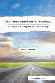 Title: The Screenwriter's Roadmap: 21 Ways to Jumpstart Your Story, Author: Neil Landau