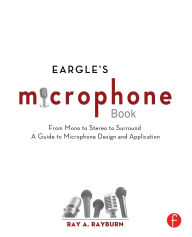 Title: Eargle's The Microphone Book: From Mono to Stereo to Surround - A Guide to Microphone Design and Application, Author: Ray Rayburn