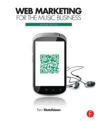 Title: Web Marketing for the Music Business / Edition 2, Author: Tom Hutchison