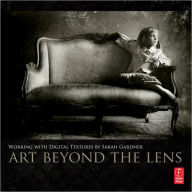 Title: Art Beyond the Lens: Working with Digital Textures, Author: Sarah Gardner