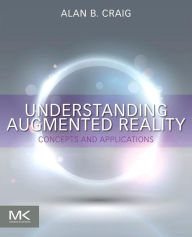 Title: Understanding Augmented Reality: Concepts and Applications, Author: Alan B. Craig