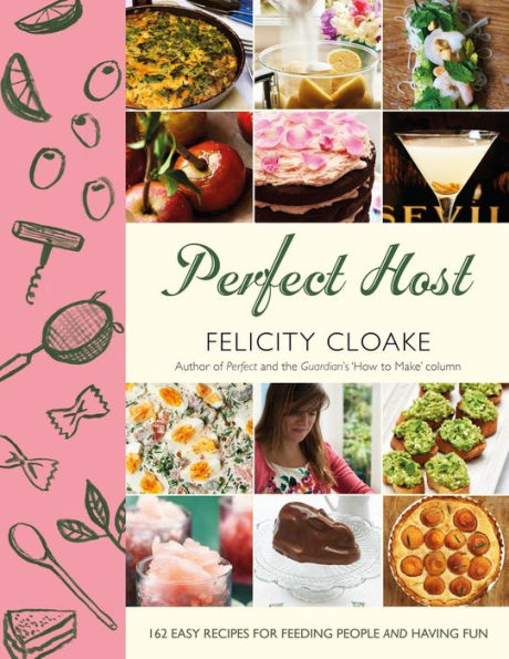 Perfect Host: 162 Easy Recipes for Feeding People and Having Fun