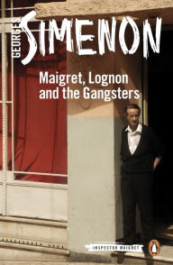 Title: Maigret, Lognon and the Gangsters, Author: Georges Simenon