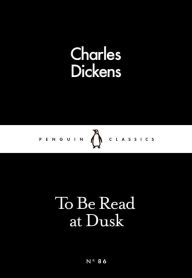 Title: To Be Read at Dusk, Author: Charles Dickens