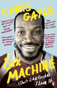 Title: Six Machine: I Don't Like Cricket ... I Love It, Author: Chris Gayle