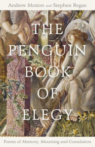 Title: The Penguin Book of Elegy: Poems of Memory, Mourning and Consolation, Author: Stephen Regan