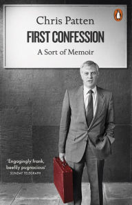 Title: First Confession: A Sort of Memoir, Author: Chris Patten