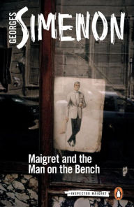 Title: Maigret and the Man on the Bench, Author: Georges Simenon