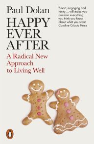 Title: Happy Ever After: Escaping The Myth of The Perfect Life, Author: Paul Dolan