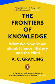 Download textbooks free pdf The Frontiers of Knowledge: What We Know about Science, History and the Mind by A. C. Grayling