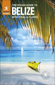 Title: The Rough Guide to Belize: with Tikal and Flores, Author: Rough Guides
