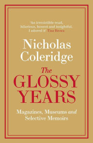 Free mobile ebooks jar download The Glossy Years: Magazines, Museums and Selective Memoirs by Nicholas Coleridge CHM FB2 MOBI 9780241342893