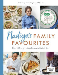 Title: Nadiya's Family Favourites: Easy, beautiful and show-stopping recipes for every day, Author: Nadiya Hussain
