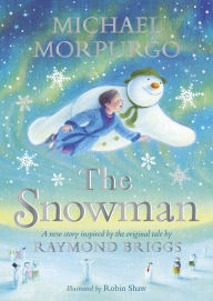 Title: The Snowman: Inspired by the original story by Raymond Briggs, Author: Michael Morpurgo