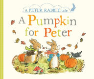 Title: A Pumpkin for Peter: A Peter Rabbit Tale, Author: Beatrix Potter