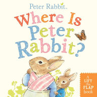 Title: Where Is Peter Rabbit?: A Lift-the-Flap Book, Author: Beatrix Potter