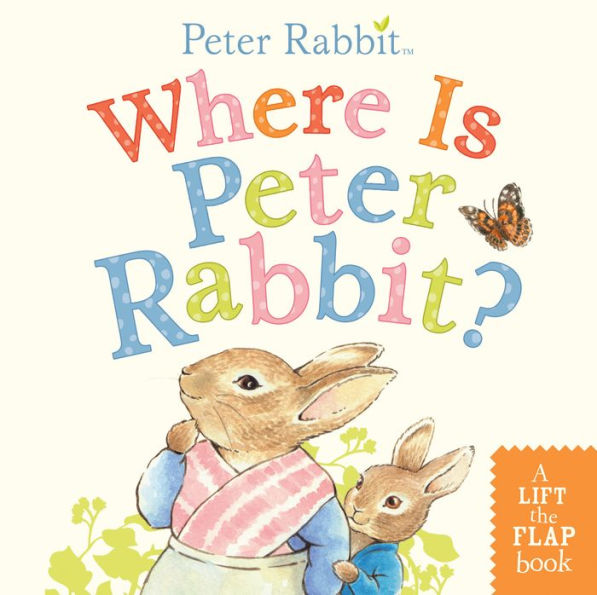 Where Is Peter Rabbit?: A Lift-the-Flap Book