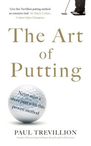 Title: The Art of Putting: Trevillion's Method of Perfect Putting, Author: Paul Trevillion