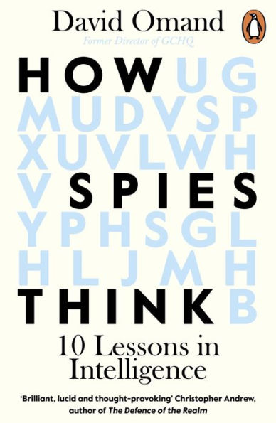 How Spies Think: 10 Lessons in Intelligence