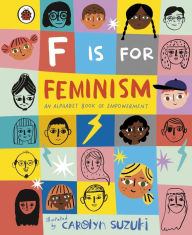 Title: F is for Feminism: An Alphabet Book of Empowerment, Author: Carolyn Suzuki