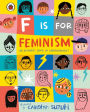 F is for Feminism: An Alphabet Book of Empowerment