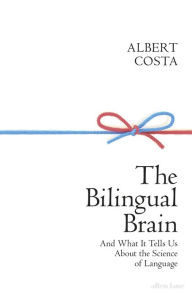 The Bilingual Brain: And What It Tells Us about the Science of Language