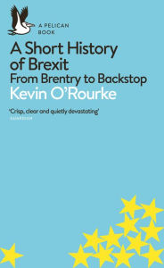 Title: A Short History of Brexit: From Brentry to Backstop, Author: Kevin O'Rourke